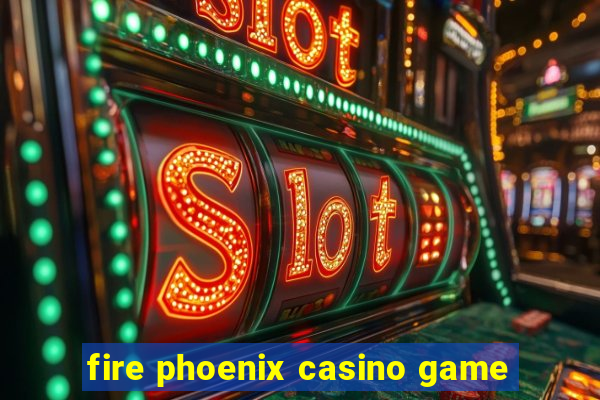 fire phoenix casino game